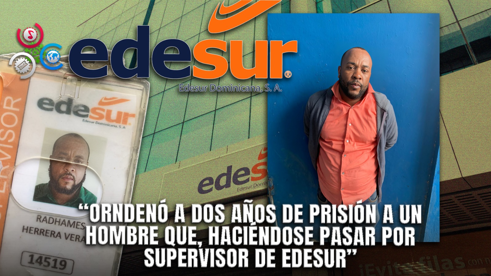 Dos Años De Prisión Para Hombre Que Fingió Ser Supervisor De Edesur