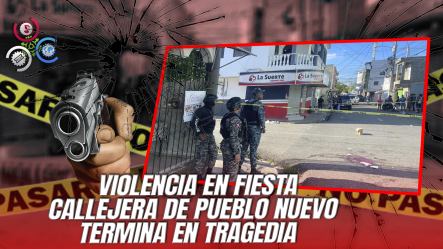 Dos Fallecidos Y Varios Heridos En “teteo” En Pueblo Nuevo, Santiago