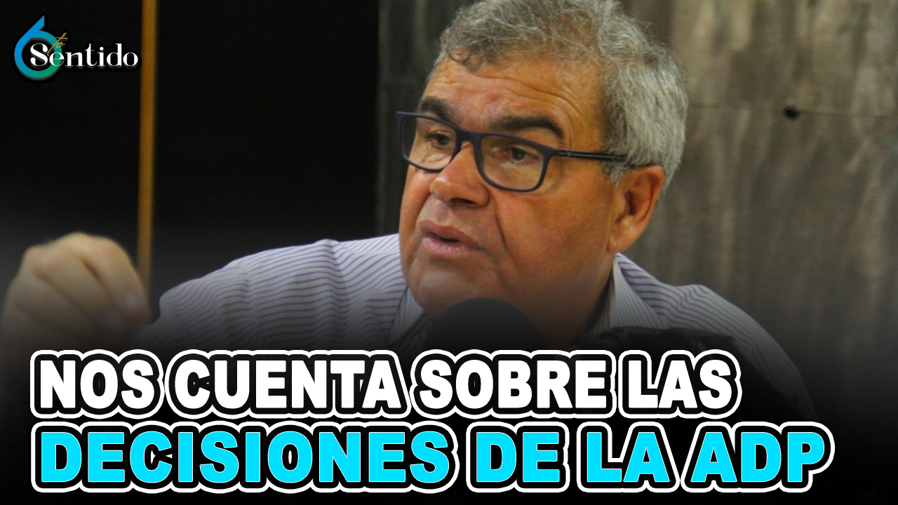 Dr. Senen Caba – Nos Cuenta Sobre Las Decisiones De La ADP | 6to Sentido
