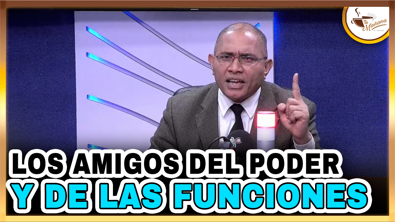 Dugueslin Santana – LOS AMIGOS DEL PODER, DE LOS CARGOS Y DE LAS FUNCIONES | Tu Mañana By Cachicha