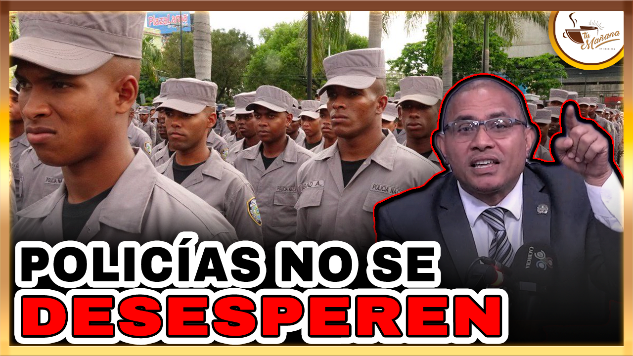 Dugueslin Santana: “POLICÍAS NO SE DESESPEREN PRESIDENTE Y DIRECTOR ESTÁN AL PENDIENTE” | Tu Mañana By Cachicha