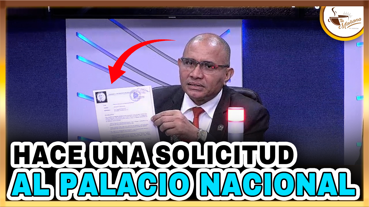 Dugueslin Santana Hace Una Solicitud Al Palacio Nacional | Tu Mañana By Cachicha