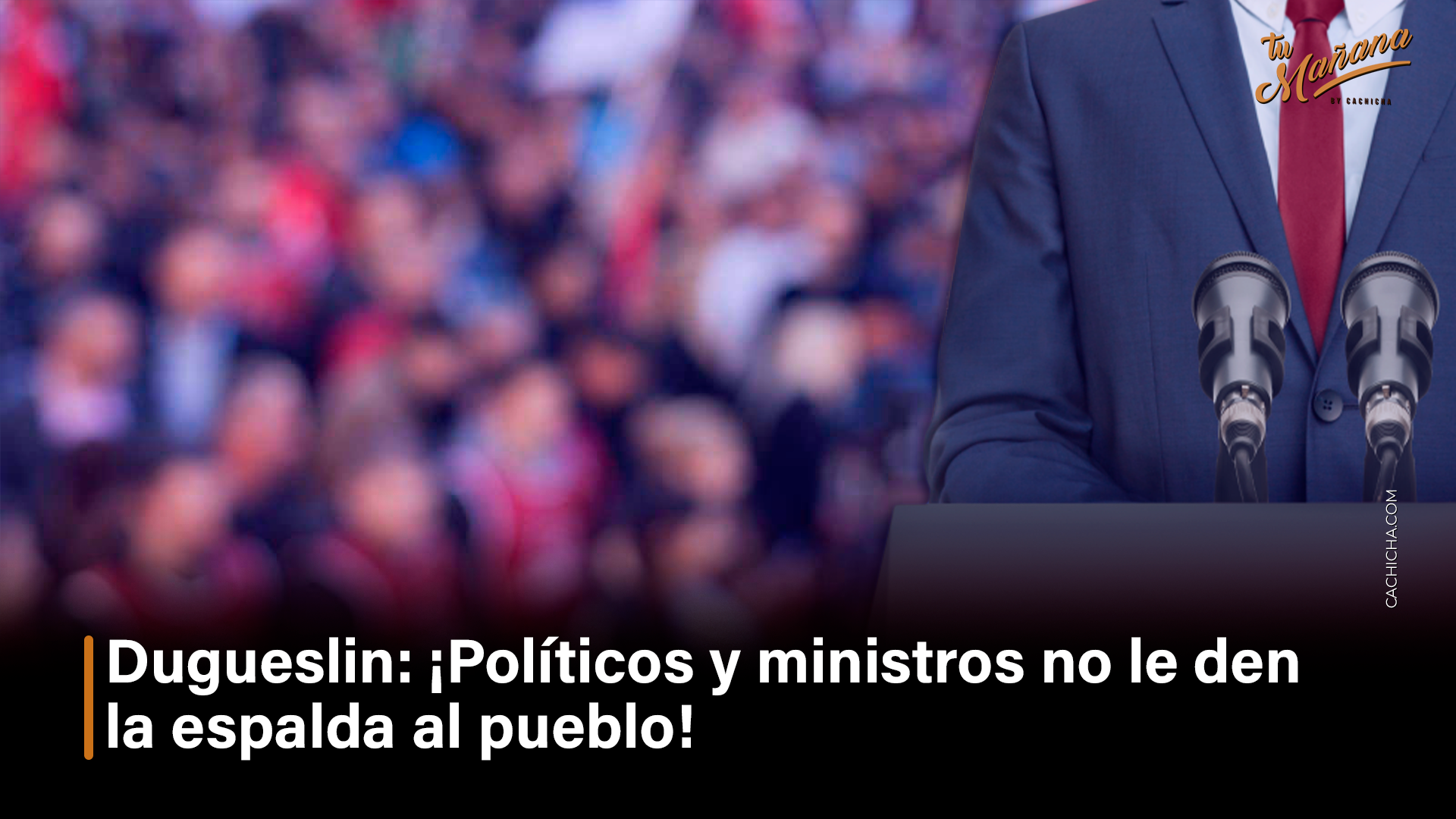 Dugueslin Santana: “¡Políticos Y Ministros No Le Den La Espalda Al Pueblo!”  – Tu Mañana By Cachicha