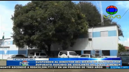 Suspenden Al Director Del DICRIM De Santiago Por Supuesto Suicidio De Vigilante Del Caso Vimenca