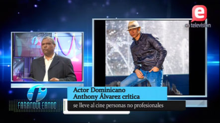 El Actor Anthony Álvarez Dice Que No Profesionales Están Siendo Llevados Al Cine Dominicano