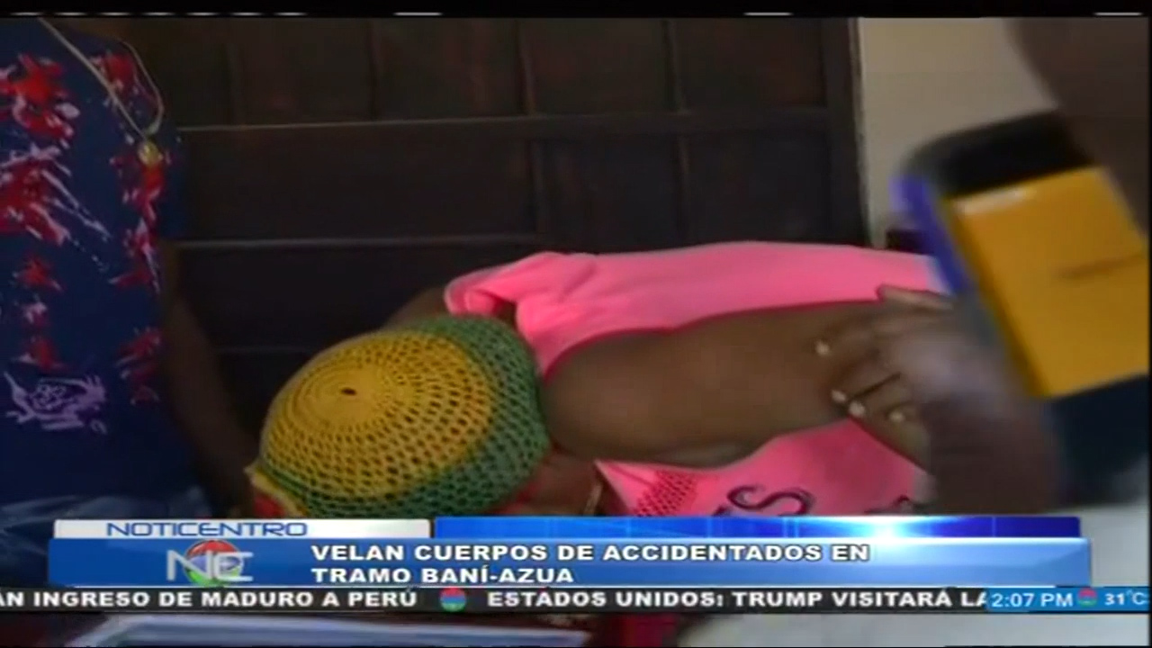 Velan Cuerpos De 4 Accidentados Que Murieron En Tramo Baní-Azua
