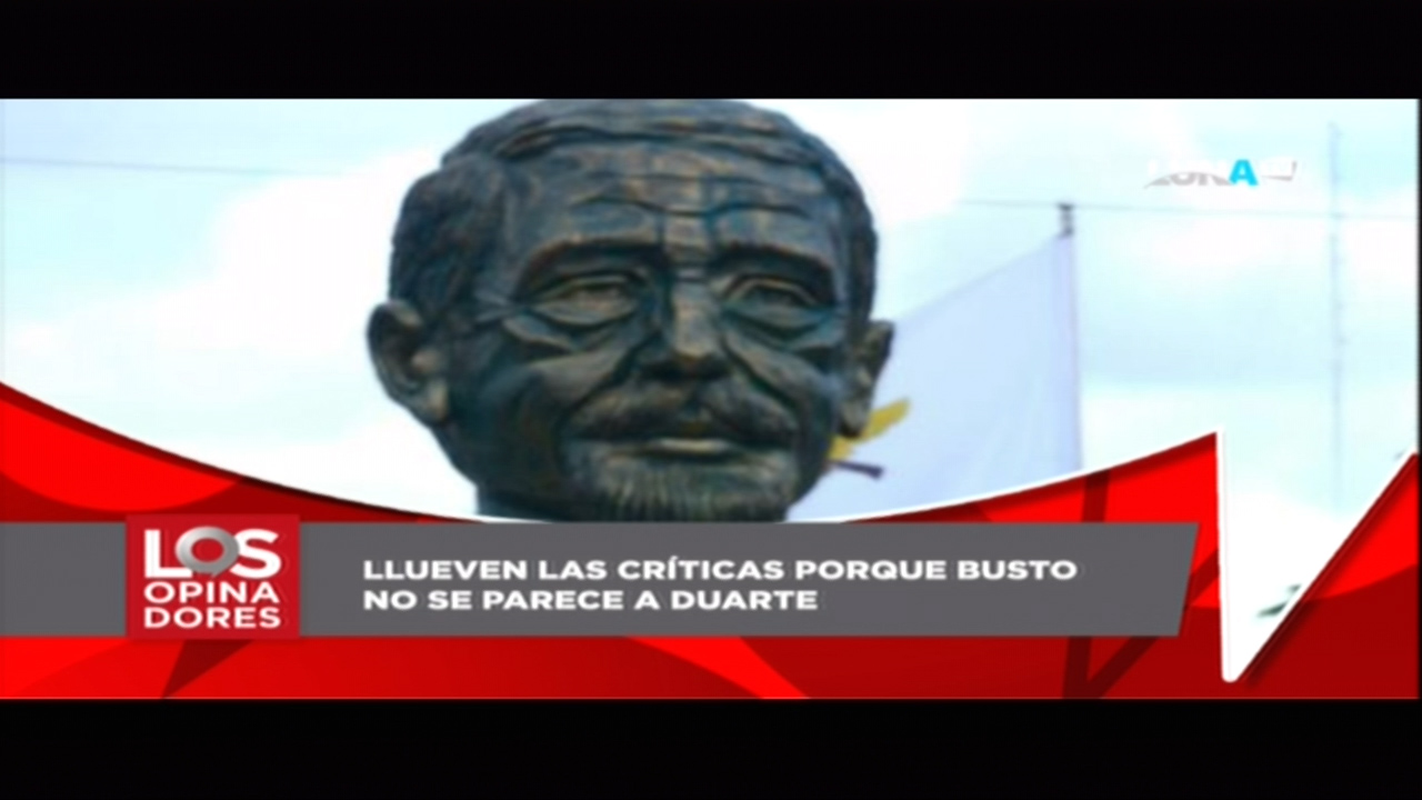 Los Opinadores: Llueven Las Críticas Porque Busto NO Se Parece A Duarte