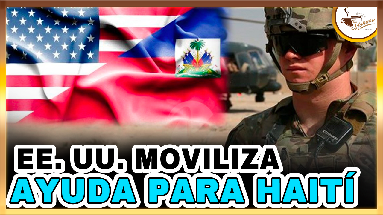 EE. UU Moviliza Ayuda Para Haití | Tu Mañana By Cachicha