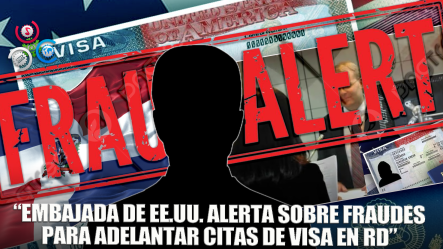 EE.UU. Advierte Sobre Estafas Para Adelantar Citas De Visa En RD