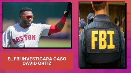 El FBI Investigara Caso David Ortiz En Coordinación Con Las Autoridades De República Dominicana