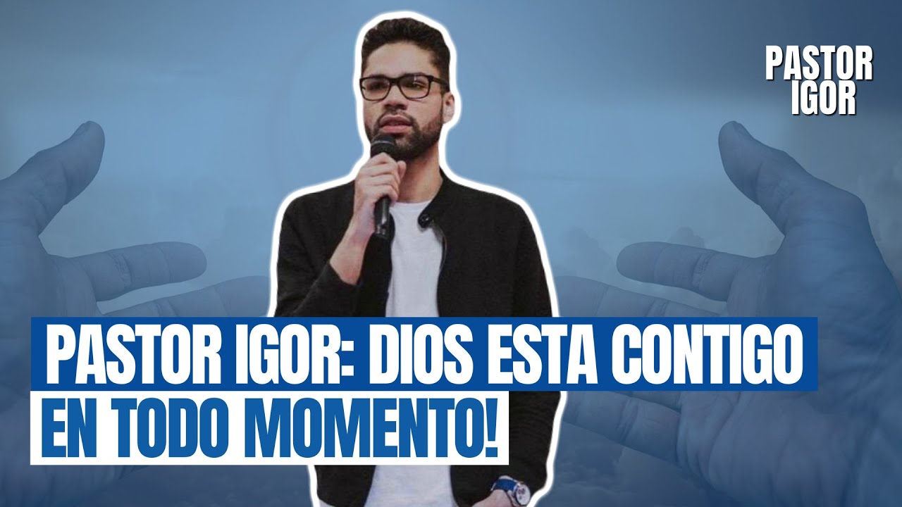 El Pastor Igor: ¡Dios Está Contigo En Todo Momento!