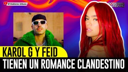 ES LETAL: Karol G Y Feid Tienen Un Romance Clandestino