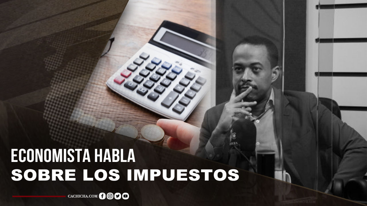 Economista Se Desborda Con Tema De Impuestos Y Hace Propuesta