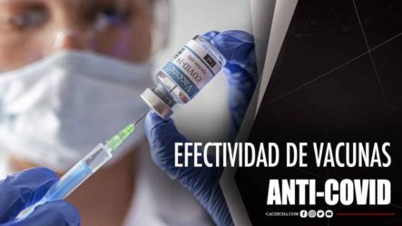Efectividad De Vacunas Anti-Covid Dicho Por Expertos