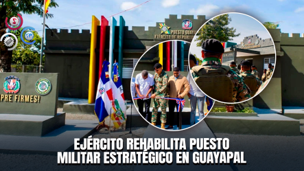 Ejército Dominicano Reinaugura Puesto Militar En Guayapal Para Reforzar Seguridad Fronteriza En Elías Piña