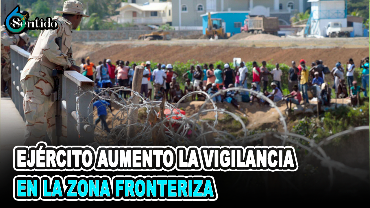 Ejército Aumentó La Vigilancia En La Zona Fronteriza | 6to Sentido