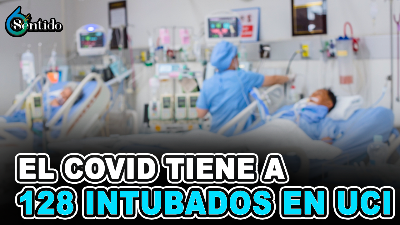 El Covid Tiene A 128 Intubados En UCI | 6to Sentido