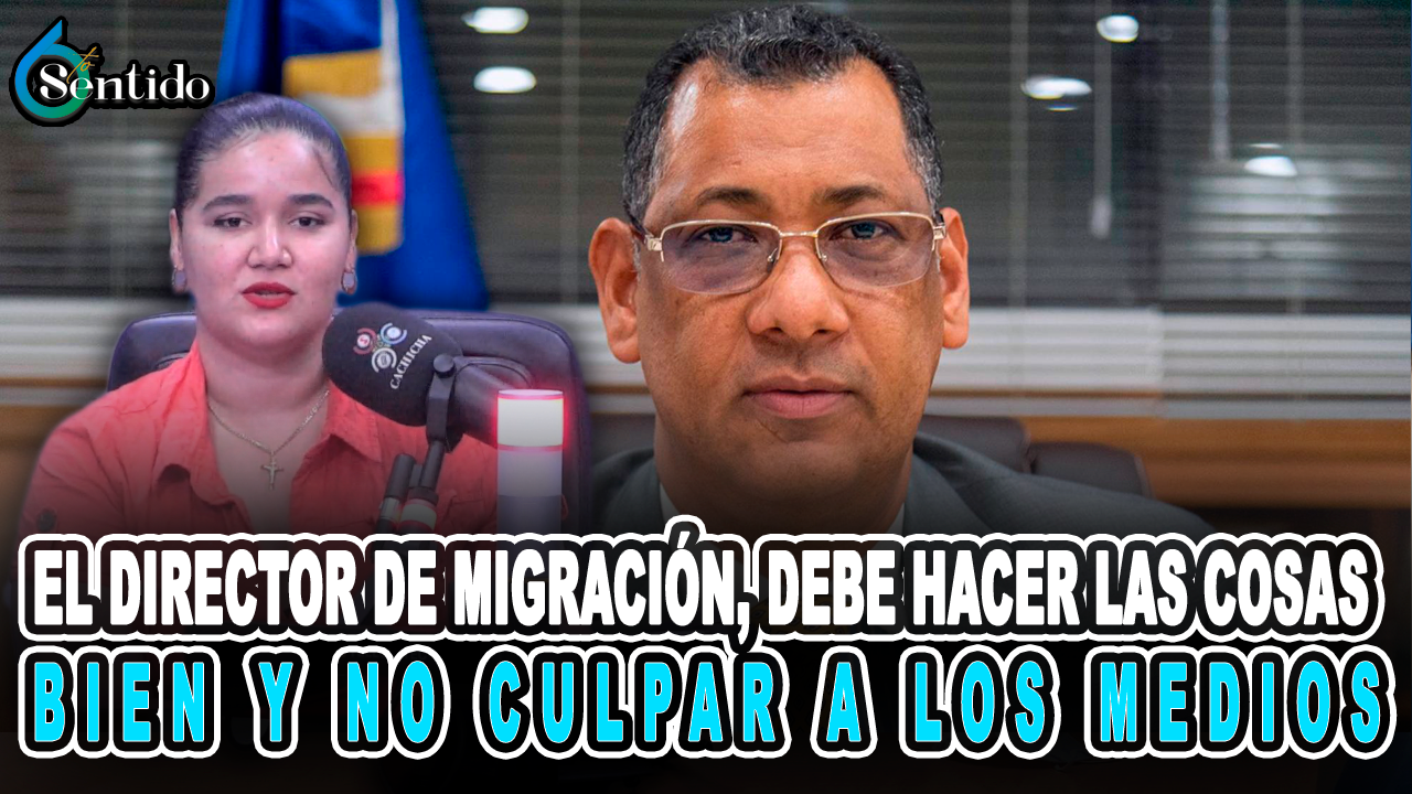 El Director De Migración, Debe Hacer Las Cosas Bien Y No Culpar A Los Medios – 6to Sentido By Cachicha