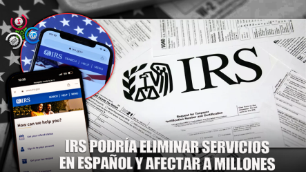 El IRS Podría Eliminar Sus Servicios En Español
