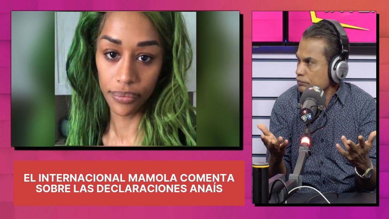 El Internacional Mamola Comenta Sobre Las Declaraciones Anaís