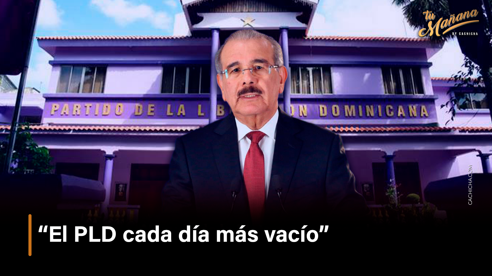 “El PLD Cada Día Más Vacío” – Tu Mañana By Cachicha