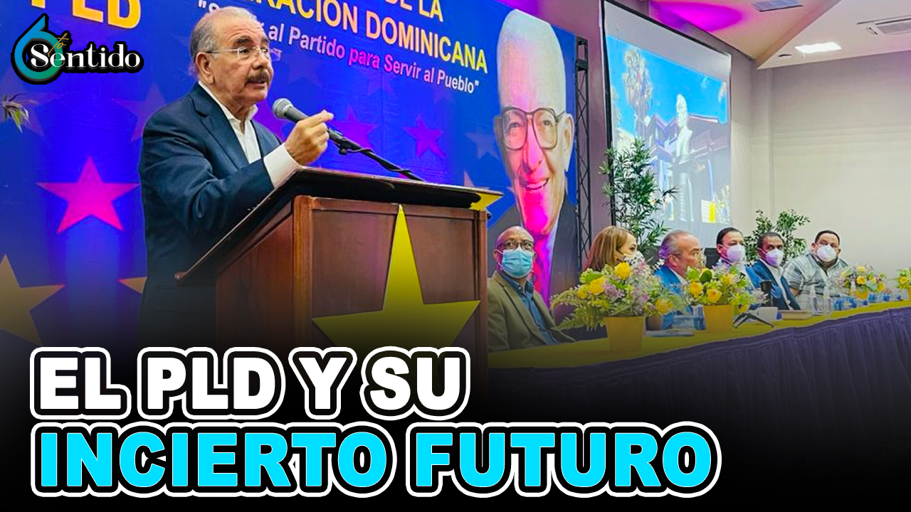 El PLD Y Su Incierto Futuro | 6to Sentido
