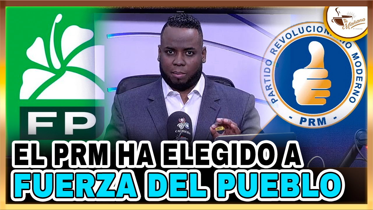 Elvin Castillo: “El PRM Ha Elegido A Fuerza Del Pueblo Como El Rival A Vencer” | Tu Mañana By Cachicha