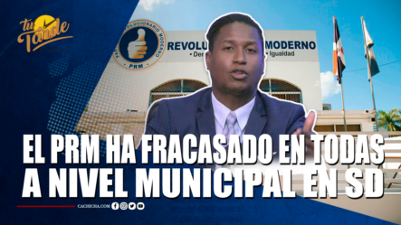 El PRM Ha Fracasado En Todas A Nivel Municipal En SD – Tu Tarde By Cachicha