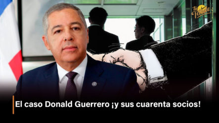El Caso Donald Guerrero ¡y Sus Cuarenta Socios!