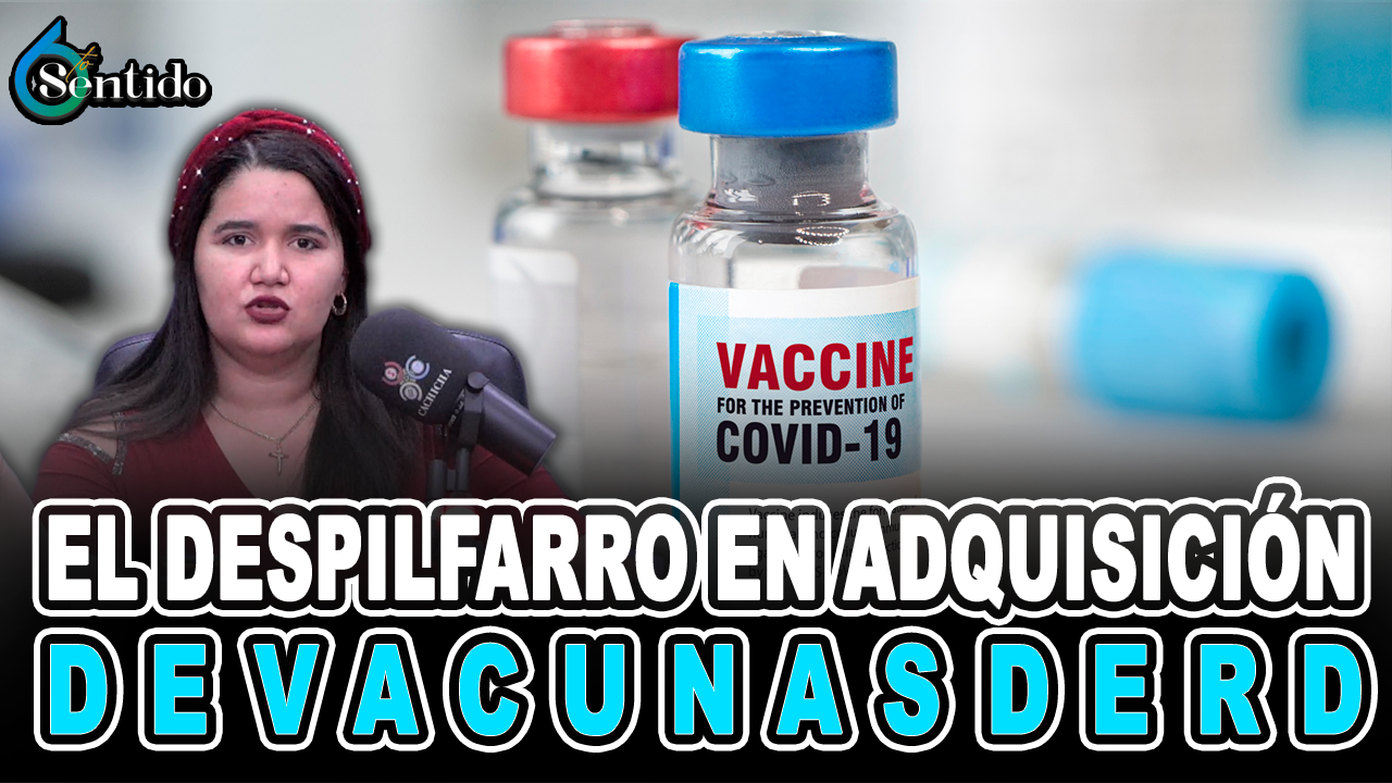 El Despilfarro En Adquisición De Vacunas De RD | 6to Sentido
