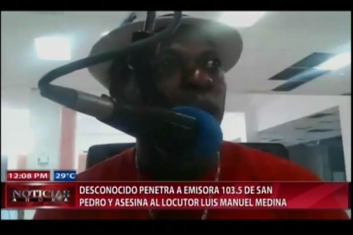 ¡De Último! Desconocido Penetra Emisora Y Asesina Al Locutor Luis Manuel Medina Mientras Transmitía Por Facebook
