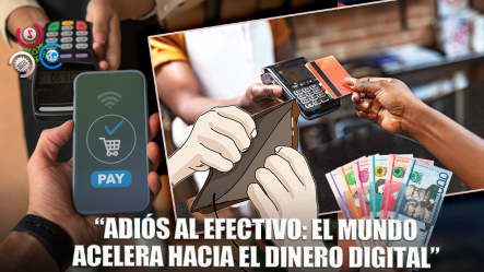 El Dinero En La Era Digital: ¿Por Qué Cada Vez Se Usa Menos Efectivo En El Mundo?