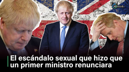 El Escándalo Sexual Que Hizo Que Boris Johnson Renunciara