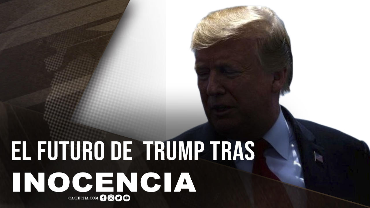 El Futuro De Donald Trump Tras Salir Inocente
