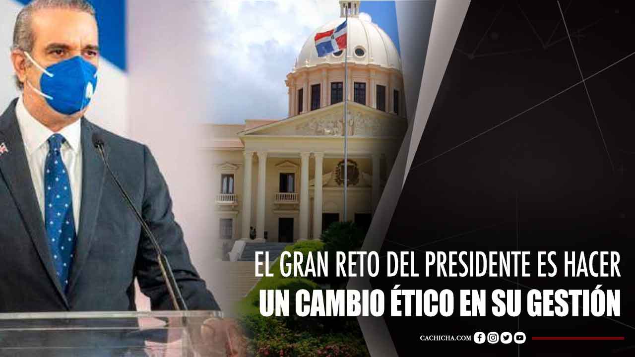 El Gran Reto Del Presidente Es Hacer Un Cambio Ético En Su Gestión