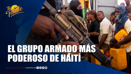 El Grupo Armado Más Poderoso De Haití | Tu Tarde