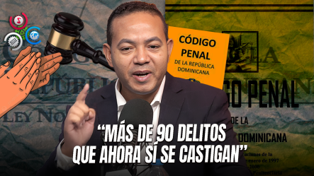 Delvis Santos: “El Nuevo Código Penal Llena Un Vacío Legal Histórico En RD”