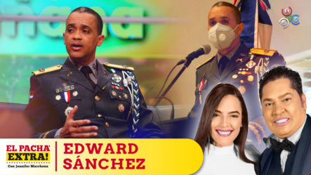 Edward Sánchez Apoya Que Le Den Seguimiento Al Nuevo Director De La Policía Nacional | El Pachá Extra