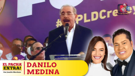 El Pachá Cataloga Como Desacertadas Expresiones Del Ex Presidente Danilo Medina | El Pachá Extra
