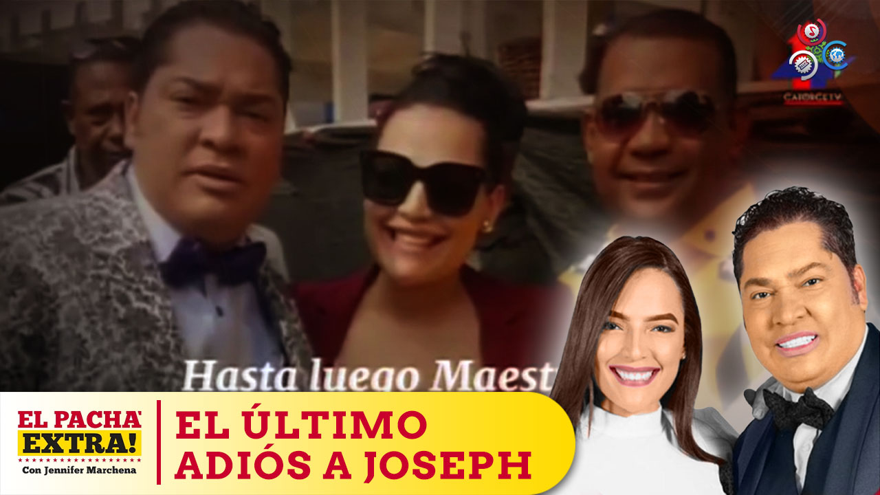 El Pachá Extra Le Damos El Último  Adiós A Joseph Tavarez | El Pachá Extra