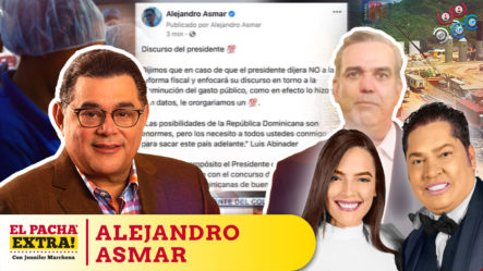 Alejandro Asmar Felicita Al Presidente Luis Abinader Por No Someter La Reforma Fiscal | El Pachá Extra