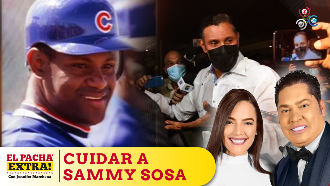 Sammy Sosa Debemos De Cuidarlo Protegerlos Por Su Grandeza Dentro Y Fuera Del Terreno | El Pachá Extra