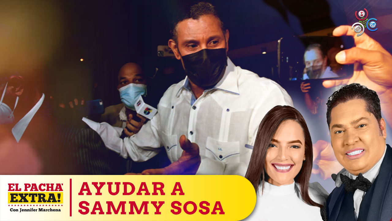Reconocer La Justicia Es Independiente, Sammy Sosa Es Un Símbolo De La Dominicanidad, Hay Que Ayudarlo | El Pachá Extra