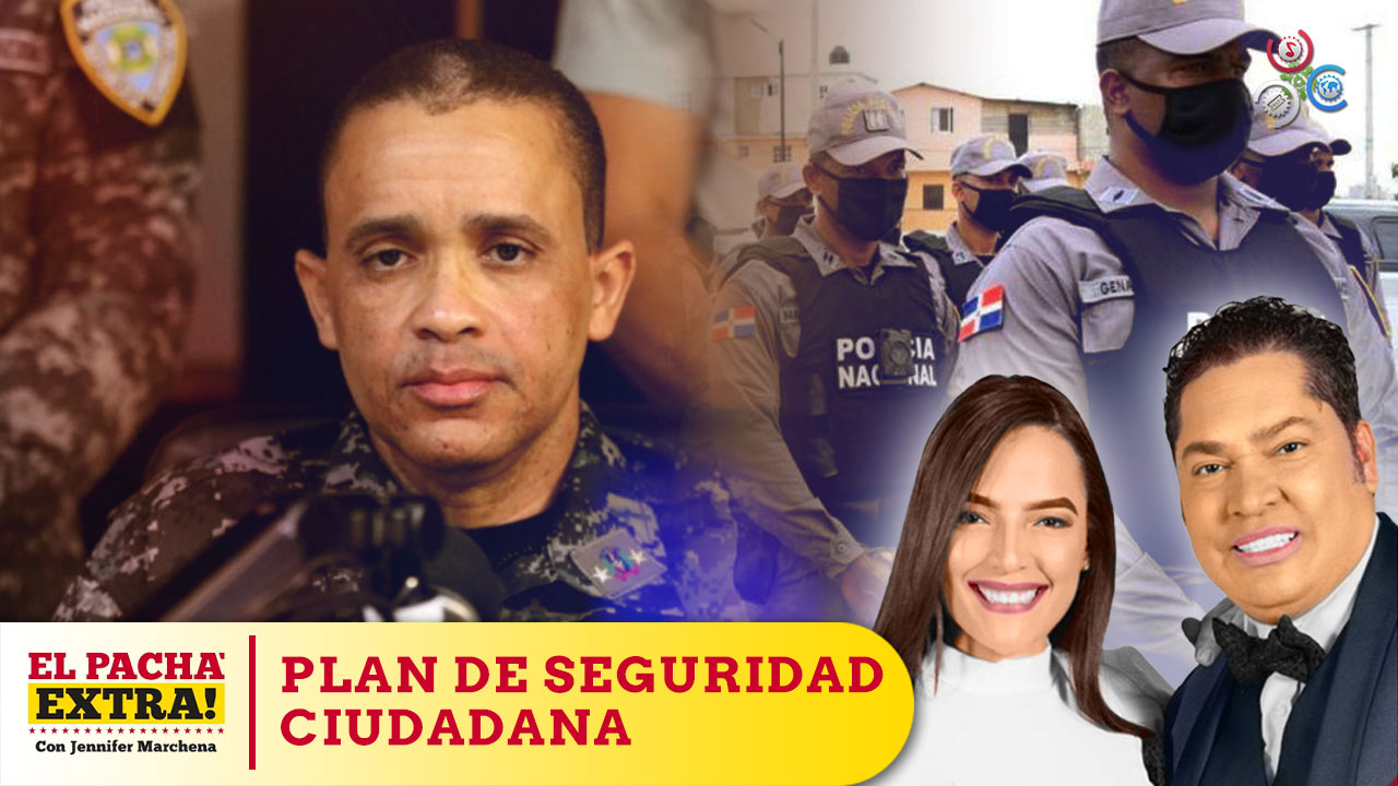 Anuncian El Plan De Seguridad Ciudadana En Los Alcarrizos | Pacha Extra 