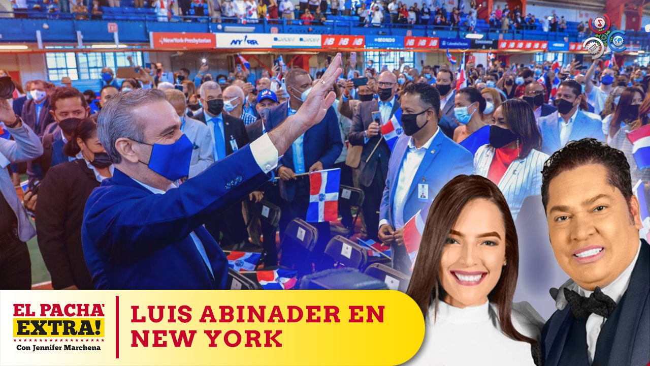 El Pachá Destaca Los Beneficios Del Viaje A New York Por El Presidente Abinader | Pacha Extra