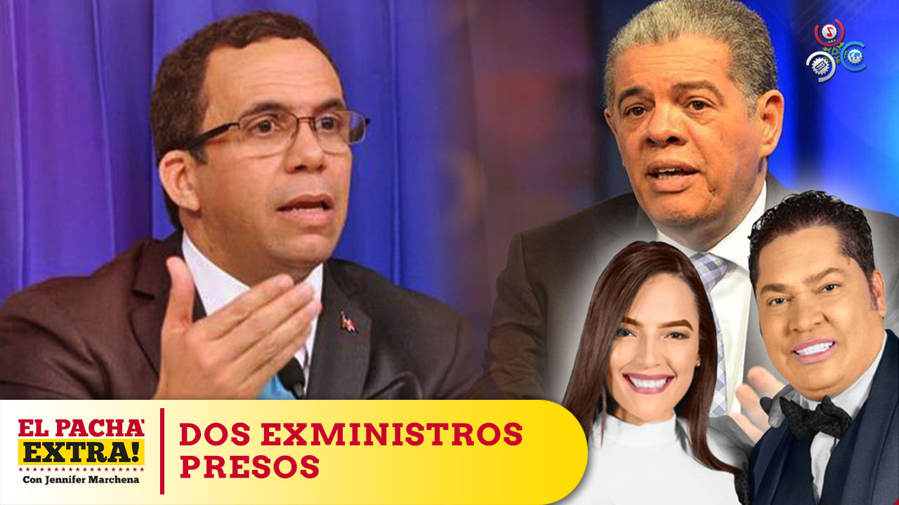 Dos Exministros De Educación Y Miembros Del Comité Político Del PLD Irán Presos | Pacha Extra 