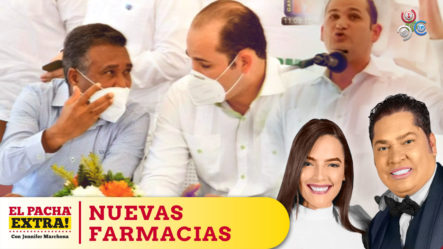 Nuevas Farmacias  Del Pueblo Inaugurada Por Fito Perez En San Juan De La Maguana | El Pachá Extra