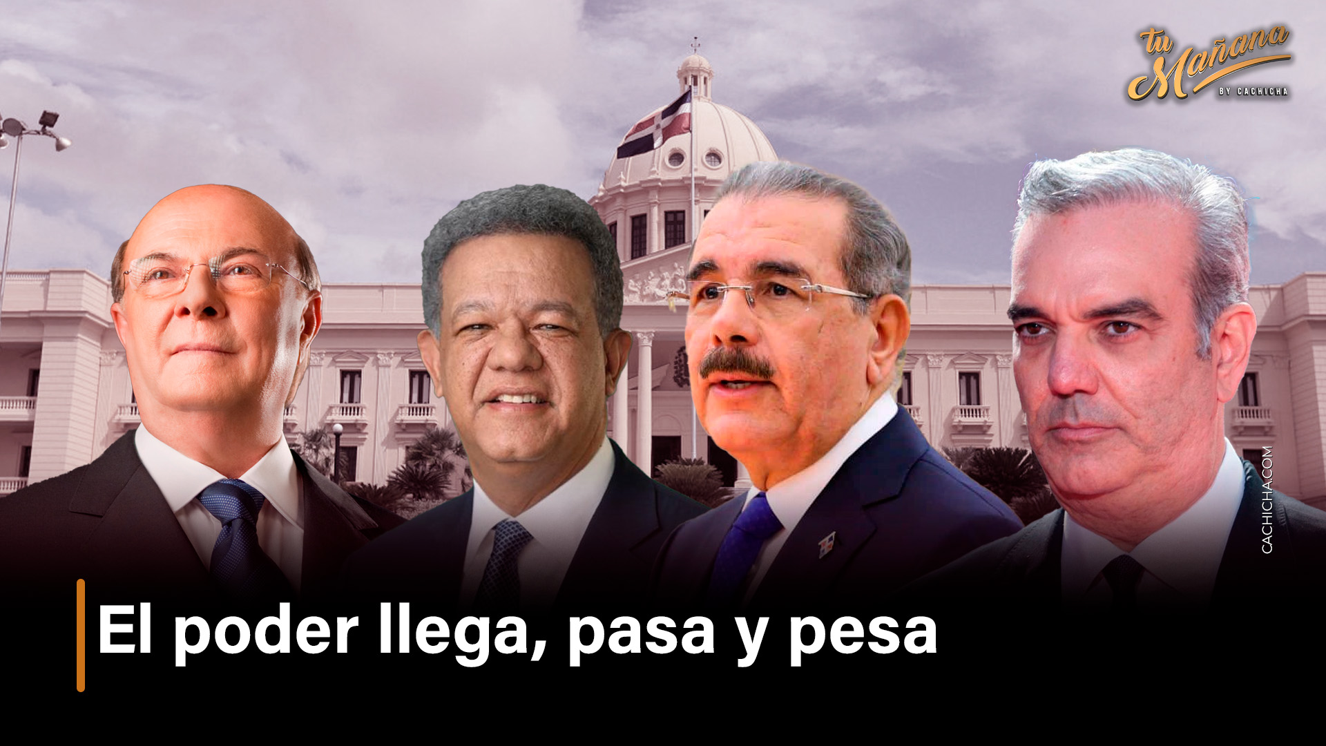 El Poder Llega, Pasa Y Pesa | Tu Mañana By Cachicha