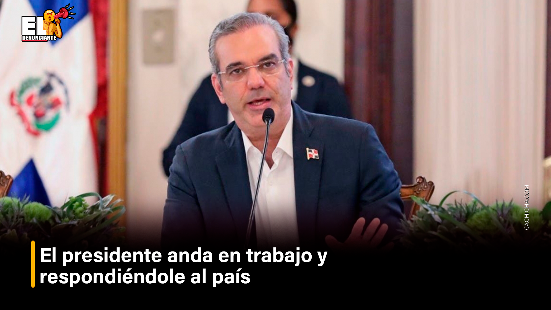 El Presidente Anda En Trabajo Y Respondiéndole Al País | El Denunciante By Cachicha