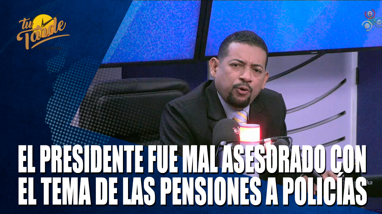 El Presidente Fue Mal Asesorado Con El Tema De Las Pensiones A Policías – Tu Tarde By Cachicha